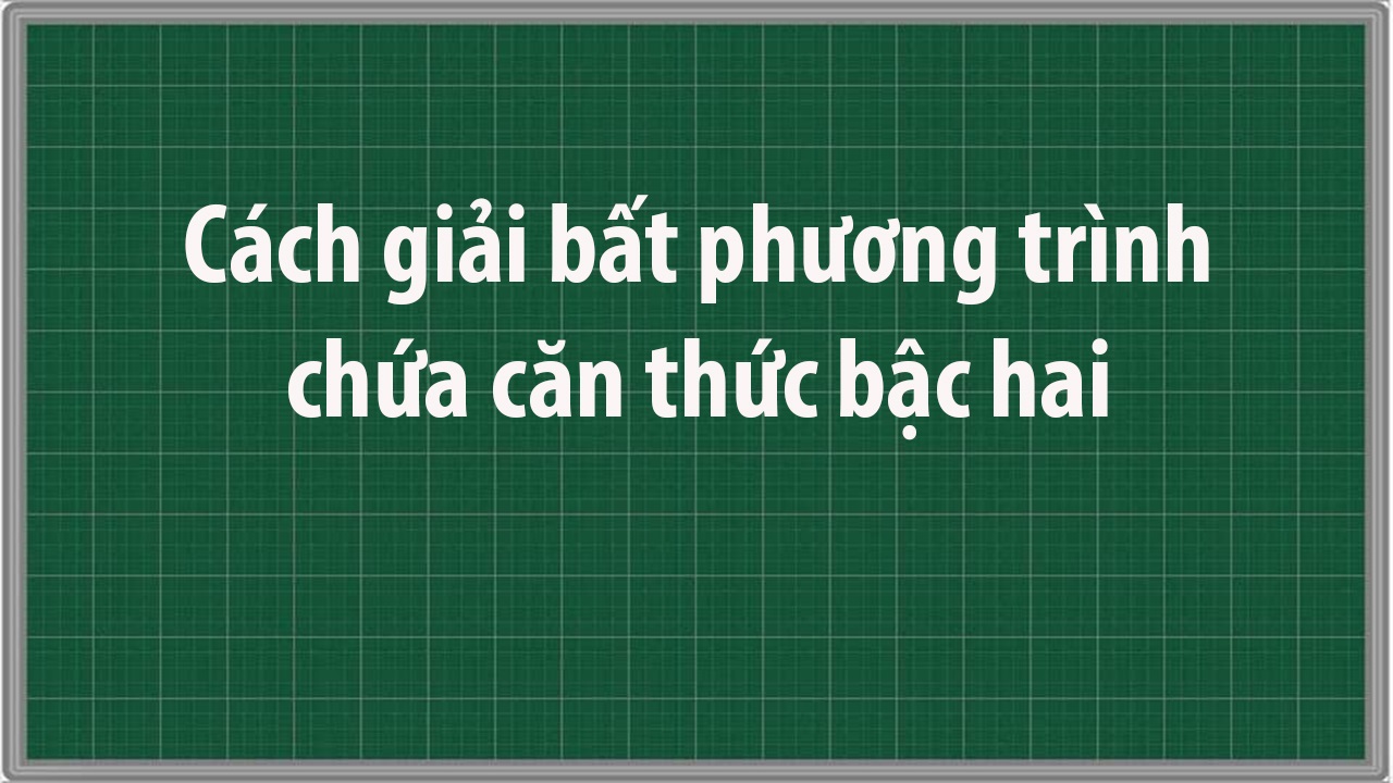 bat phuong trinh chua can lop 10 3 jpg